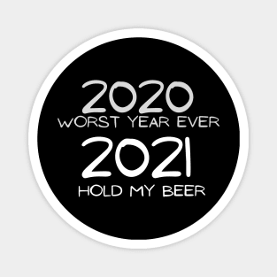 2020 WORST YEAR EVER 2021 HOLD MY BEER funny design news January 6 protest capitol building Magnet